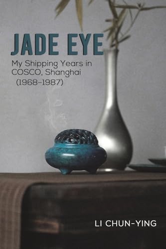 Jade Eye: My Shipping Years in COSCO, Shanghai (1968–1987) von Austin Macauley
