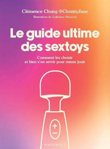 Le guide ultime des sextoys: Comment les choisir et bien s en servir pour mieux jouir von MARABOUT