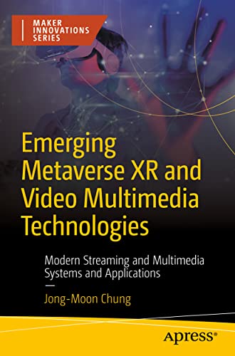 Emerging Metaverse XR and Video Multimedia Technologies: Modern Streaming and Multimedia Systems and Applications (Maker Innovations) von Apress