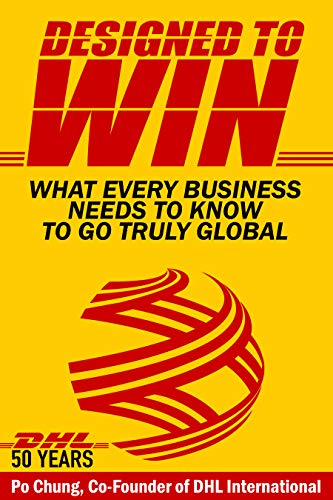 Designed to Win: What Every Business Needs to Know to Go Truly Global (DHL’s 50 Years)