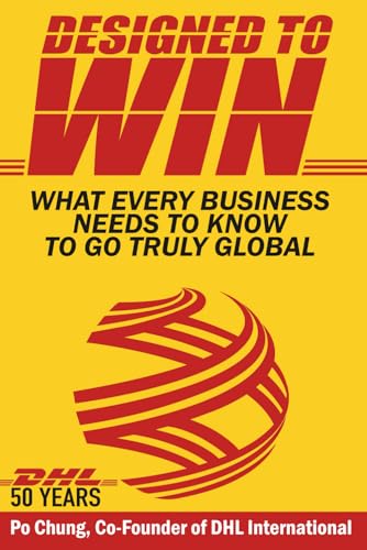 Designed to Win: What Every Business Needs to Know to Go Truly Global (DHL’s 50 Years) von Leaders Press