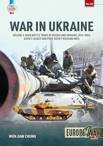 War in Ukraine: Main Battle Tanks of Russia and Ukraine, 2014-2023: Soviet Legacy and Post-Soviet Russian MBTs (4) (Europe@war, 35, Band 4)