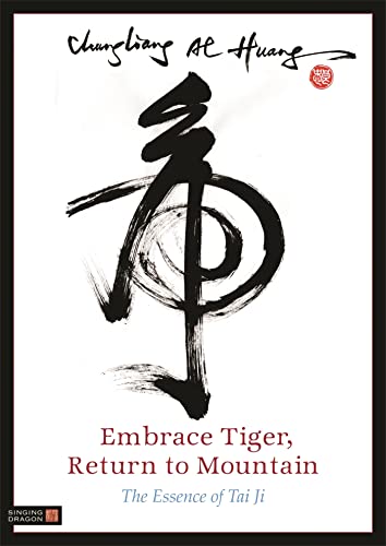 Embrace Tiger, Return to Mountain: The Essence of Tai Ji von Singing Dragon