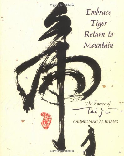 Embrace Tiger, Return to Mountain: The Essence of Tai Ji: Essence of T'ai Chi von Celestial Arts