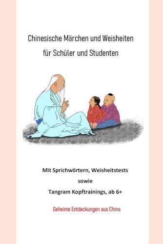 Chinesische Märchen und Weisheiten für Schüler und Studenten: Mit Sprichwörtern, Weisheitstests, Tangram sowie Kopftrainings, ab 6+, Geheime Entdeckungen aus China Chinesische Märchen und Weisheiten für Schüler und Studenten: Mit Sprichwörtern, Weisheitstests, Tangram sowie Kopftrainings, ab 6+, Geheime Entdeckungen aus China von Bookmundo Osiander