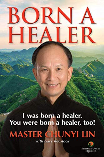 Born A Healer: I Was Born a Healer. You Were Born a Healer, Too! von Spring Forest Qigong Company, Inc.