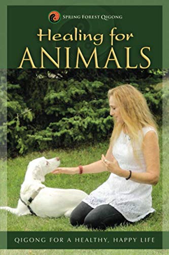 HEALING FOR ANIMALS: Qigong for a Healthy, Happy Life von Spring Forest Qigong Company, Inc.