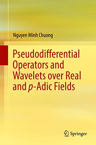 Pseudodifferential Operators and Wavelets over Real and p-adic Fields (Applied and Numerical Harmonic Analysis) von Springer