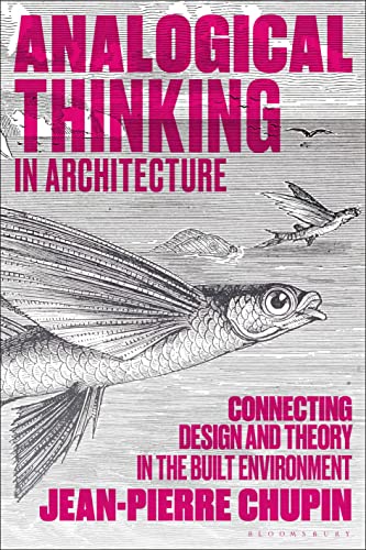 Analogical Thinking in Architecture: Connecting Design and Theory in the Built Environment von Bloomsbury Visual Arts