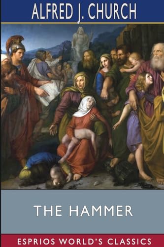 The Hammer (Esprios Classics): A Story of the Maccabean Times von Blurb