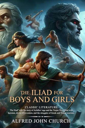 The Iliad for Boys and Girls (Complete with Classic illustrations and Annotation) von Independently published