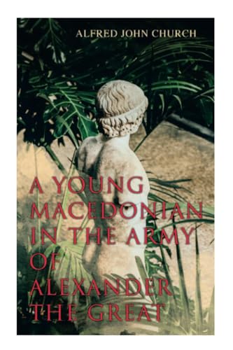 A Young Macedonian in the Army of Alexander the Great von Anson Street Press