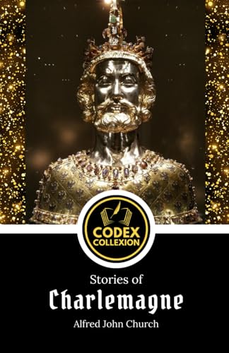 Stories of Charlemagne: and the twelve Peers of France from the old romances von Independently published