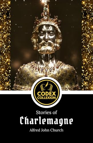 Stories of Charlemagne: and the twelve Peers of France from the old romances von Independently published