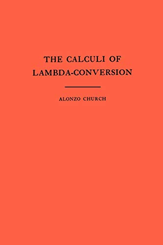 The Calculi of Lambda-Conversion (Annals of Mathematics Studies, Band 6) von Princeton University Press