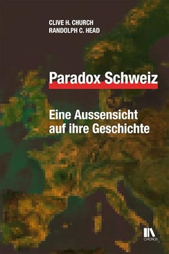 Paradox Schweiz: Eine Aussensicht auf ihre Geschichte