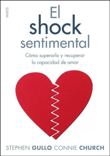 El shock sentimental: Cómo superarlo y recuperar la capacidad de amar (Divulgación, Band 266) von Ediciones Paidós