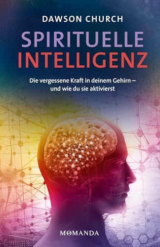Spirituelle Intelligenz: Die vergessene Kraft in deinem Gehirn – und wie du sie aktivierst. Entfalte Klarheit, Gelassenheit und Mitgefühl durch spirituelles Training und neues Denken Spirituelle Intelligenz: Die vergessene Kraft in deinem Gehirn – und wie du sie aktivierst. Entfalte Klarheit, Gelassenheit und Mitgefühl durch spirituelles Training und neues Denken von Momanda