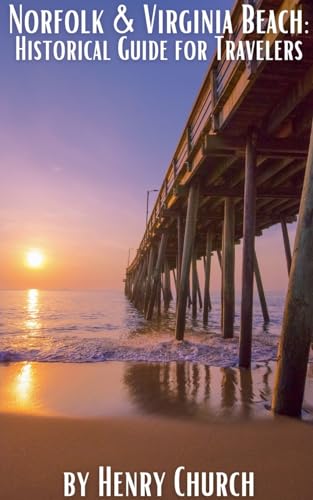Norfolk & Virginia Beach: Historical Guide for Travelers (American Cities History Guidebook)