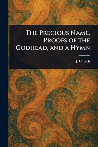 The Precious Name, Proofs of the Godhead, and a Hymn von Anson Street Press