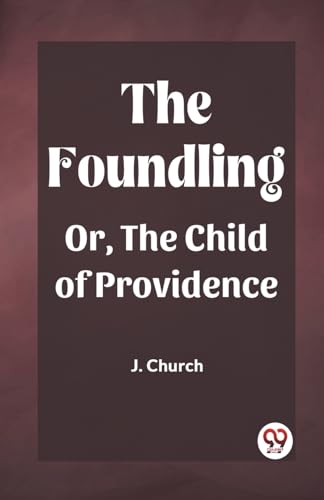 The Foundling Or, The Child of Providence von Double 9 Books