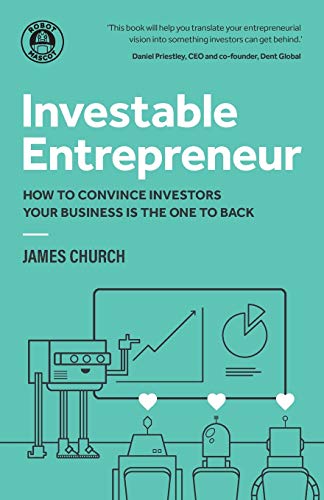 Investable Entrepreneur: How to convince investors your business is the one to back Investable Entrepreneur: How to convince investors your business is the one to back