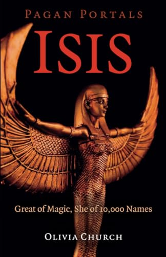 Isis: Great of Magic, She of 10,000 Names (Pagan Portals) von Moon Books