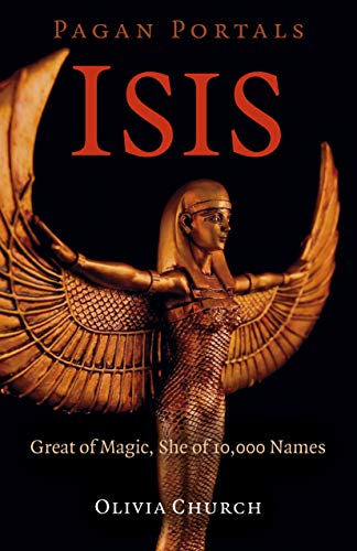 Isis: Great of Magic, She of 10,000 Names (Pagan Portals) von Moon Books
