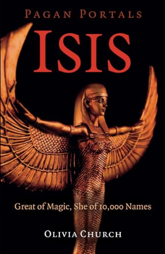Pagan Portals - Isis: Great of Magic, She of 10,000 Names