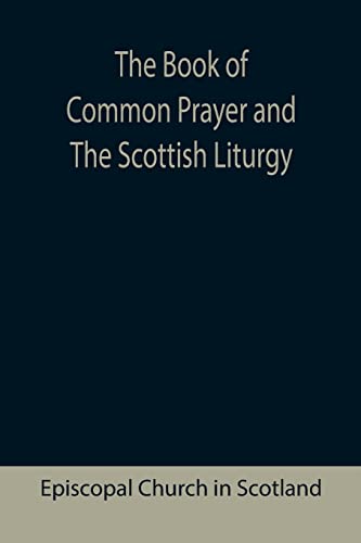 The Book of Common Prayer and The Scottish Liturgy von Alpha Editions