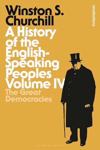 A History of the English-Speaking Peoples Volume IV: The Great Democracies (Bloomsbury Revelations, Band 4)