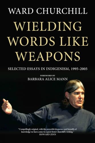 Wielding Words like Weapons: Selected Essays in Indigenism, 1995–2005 von PM Press