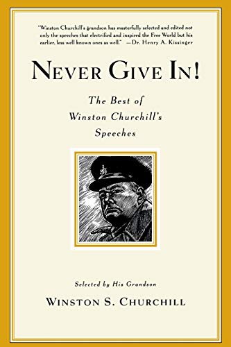 Never Give In!: The Best of Winston Churchill's Speeches Never Give In!: The Best of Winston Churchill's Speeches