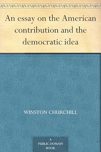 An Essay on the American Contribution and the Democratic Idea An Essay on the American Contribution and the Democratic Idea von Anson Street Press