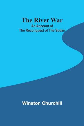 The River War: An Account of the Reconquest of the Sudan von Alpha Editions