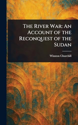 The River War: An Account of the Reconquest of the Sudan The River War: An Account of the Reconquest of the Sudan von Anson Street Press