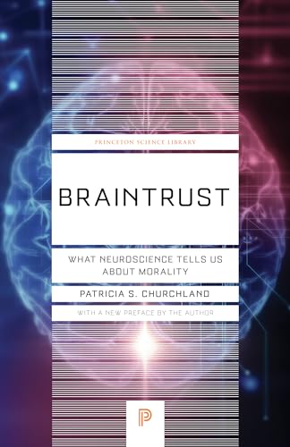 Braintrust: What Neuroscience Tells Us about Morality (Princeton Science Library)