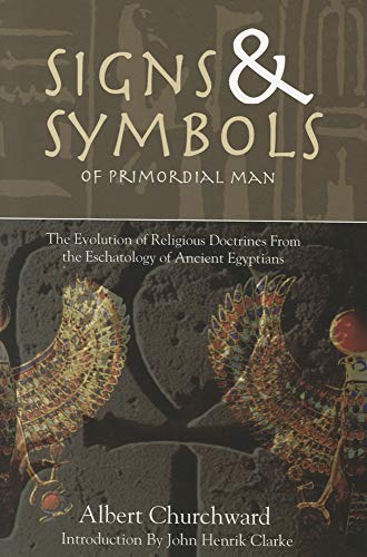 Signs & Symbols of Primordial Man: The Evolution of Religious Doctrines from the Eschatology of the Ancient Egyptians