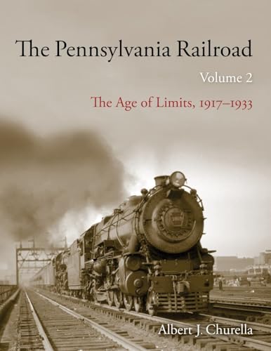 The Pennsylvania Railroad: The Age of Limits, 1917-1933 (2) (Railroads Past and Present, Band 2)