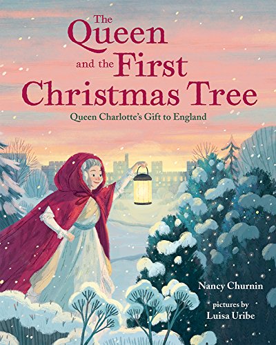 The Queen and the First Christmas Tree: Queen Charlotte's Gift to England