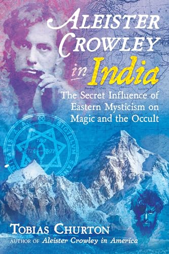 Aleister Crowley in India: The Secret Influence of Eastern Mysticism on Magic and the Occult Aleister Crowley in India: The Secret Influence of Eastern Mysticism on Magic and the Occult von Inner Traditions