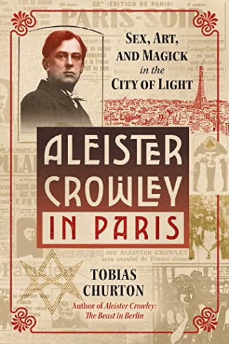 Aleister Crowley in Paris: Sex, Art, and Magick in the City of Light