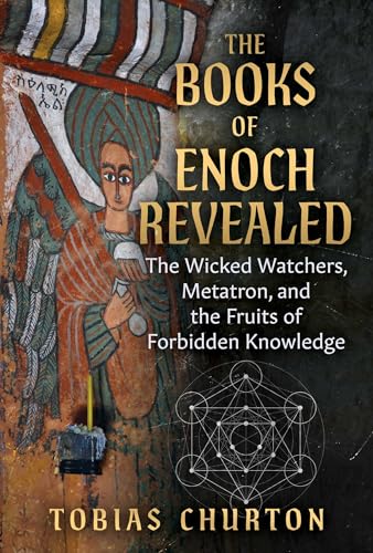 The Books of Enoch Revealed: The Wicked Watchers, Metatron, and the Fruits of Forbidden Knowledge von Inner Traditions