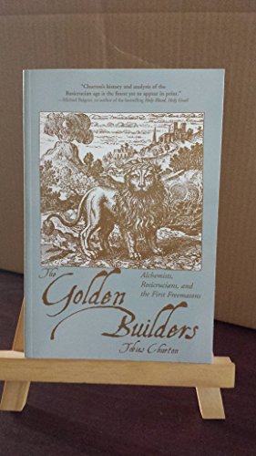 The Golden Builders: Alchemists, Rosicrucians, First Freemasons