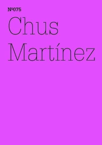 Chus Martínez. Das Ausdrückbare nicht ausdrücken (dOCUMENTA (13): 100 Notizen - 100 Gedanken, Band 75) von Hatje Cantz