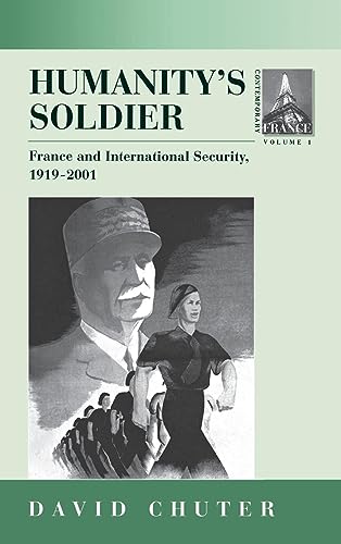 Humanity's Soldier: France and International Security, 1919-2001 (CONTEMPORARY FRANCE, Band 1) von Berghahn Books