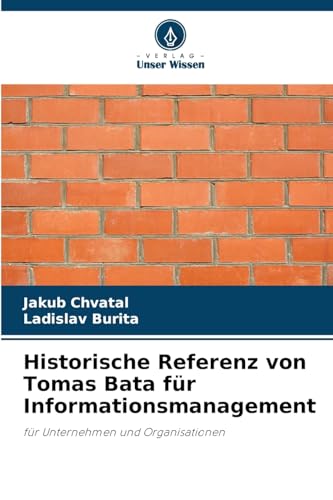 Historische Referenz von Tomas Bata für Informationsmanagement: für Unternehmen und Organisationen von Verlag Unser Wissen