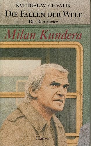 Die Fallen der Welt: Der Romancier Milan Kundera