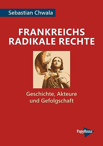 Frankreichs radikale Rechte: Geschichte, Akteure und Gefolgschaft (PapyRossa Hochschulschriften) von Papyrossa Verlags GmbH +