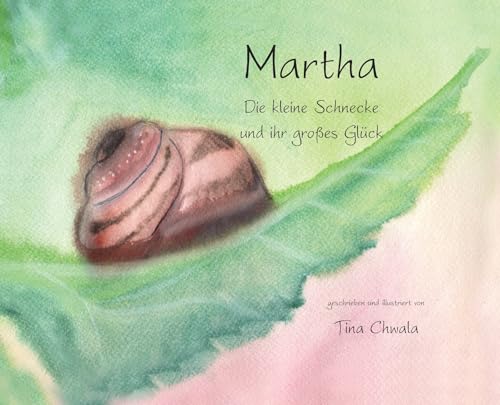 Martha. Die kleine Schnecke und ihr großes Glück von Eifrig Publishing